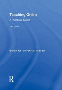 Teaching Online: A Practical Guide - Ko, Susan, and Rossen, Steve