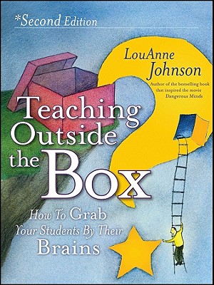 Teaching Outside the Box: How to Grab Your Students By Their Brains - Johnson, LouAnne