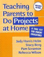 Teaching Parents to Do Projects at Home: A Tool Kit for Parent Educators