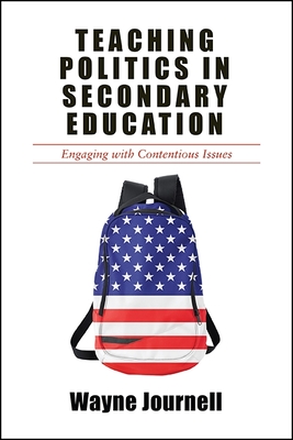 Teaching Politics in Secondary Education: Engaging with Contentious Issues - Journell, Wayne