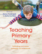 Teaching Primary Years: Rethinking curriculum, pedagogy and assessment