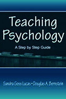Teaching Psychology: A Step by Step Guide - Goss Lucas, Sandra, and Goss-Lucas, Sandra, and Bernstein, Douglas A
