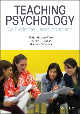 Teaching Psychology: An Evidence-Based Approach - Grose-Fifer, Jillian, and Brooks, Patricia J., and O'Connor, Maureen