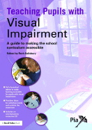 Teaching Pupils with Visual Impairment: A Guide to Making the School Curriculum Accessible