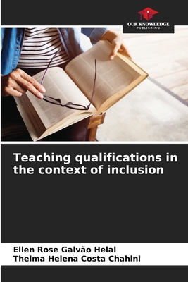 Teaching qualifications in the context of inclusion - Galvo Helal, Ellen Rose, and Costa Chahini, Thelma Helena