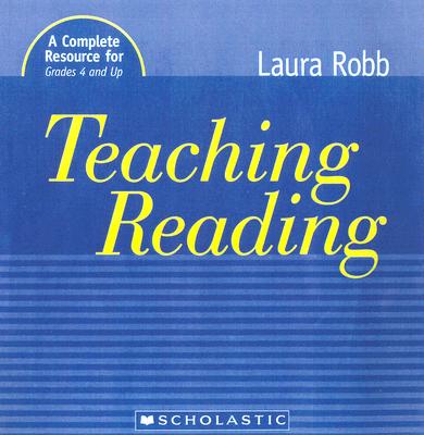 Teaching Reading: A Complete Resource for Grades 4 and Up - Robb, Laura