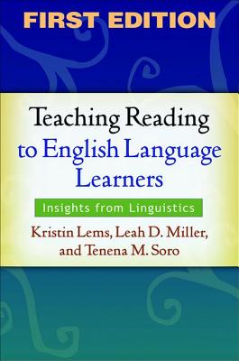 Teaching Reading to English Language Learners, First Edition: Insights from Linguistics - Lems, Kristin, Edd, and Miller, Leah D, Ma, and Soro, Tenena M, PhD