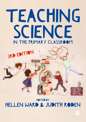Teaching Science in the Primary Classroom - Ward, Hellen (Editor), and Roden, Judith (Editor)