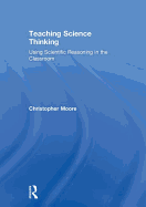 Teaching Science Thinking: Using Scientific Reasoning in the Classroom