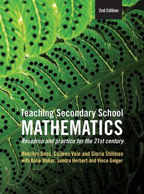 Teaching Secondary School Mathematics: Research and practice for the 21st century - Goos, Merrilyn, and Vale, Colleen, and Stillman, Gloria