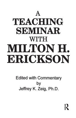 Teaching Seminar With Milton H. Erickson - Zeig, Jeffrey K, Dr. (Editor)