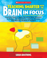 Teaching Smarter with the Brain in Focus: Practical Ways to Apply the Latest Brain Research to Deepen Comprehension, Improve Memory, and Motivate Students to Achieve