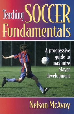 Teaching Soccer Fundamentals - McAvoy, Nelson