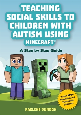 Teaching Social Skills to Children with Autism Using Minecraft (R): A Step by Step Guide - Dundon, Raelene, and Scott, Chloe-Amber (Illustrator)