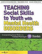 Teaching Social Skills to Youth with Mental Health Disorders: Incorporating Social Skills Into Treatment Planning for 109 Disorders - Volz, Jennifer Resetar, and Snyder, Tara, and Sterba, Michael