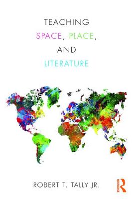 Teaching Space, Place, and Literature - Tally Jr., Robert (Editor)