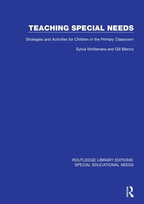 Teaching Special Needs: Strategies and Activities for Children in the Primary Classroom - McNamara, Sylvia, and Blenco, Gill