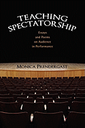 Teaching Spectatorship: Essays and Poems on Audience in Performance