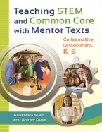 Teaching Stem and Common Core with Mentor Texts: Collaborative Lesson Plans, K-5