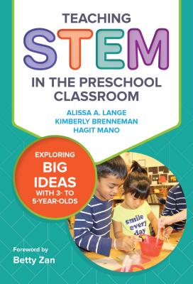 Teaching Stem in the Preschool Classroom: Exploring Big Ideas with 3- To 5-Year-Olds - Lange, Alissa A, and Brenneman, Kimberly, and Mano, Hagit