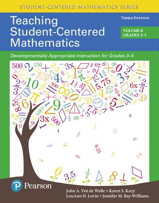 Teaching Student-Centered Mathematics: Developmentally Appropriate Instruction for Grades 3-5 (Volume 2) - Van de Walle, John, and Karp, Karen, and Lovin, Louann