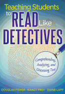 Teaching Students to Read Like Detectives: Comprehending, Analyzing, and Discussing Text