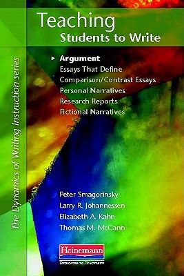 Teaching Students to Write: Argument - Smagorinsky, Peter, and Johannessen, Larry R, and Kahn, Elizabeth