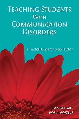Teaching Students with Communication Disorders: A Practical Guide for Every Teacher - Ysseldyke, James E, and Algozzine, Bob