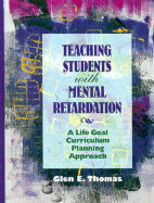 Teaching Students with Mental Retardation: A Life Goal Curriculum Planning Approach
