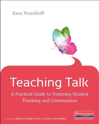 Teaching Talk: A Practical Guide to Fostering Student Thinking and Conversation - Pranikoff, Kara