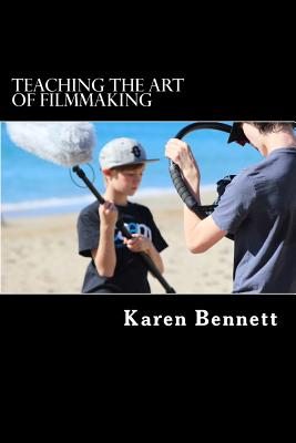 Teaching the Art of Filmmaking - Bennett, Karen
