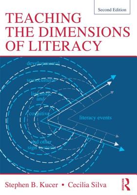 Teaching the Dimensions of Literacy - Kucer, Stephen, and Silva, Cecilia, Dr.