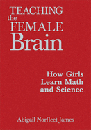 Teaching the Female Brain: How Girls Learn Math and Science