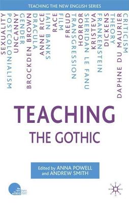 Teaching the Gothic - Powell, A (Editor), and Smith, A (Editor)