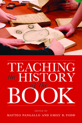 Teaching the History of the Book - Pangallo, Matteo (Editor), and Todd, Emily B (Editor)