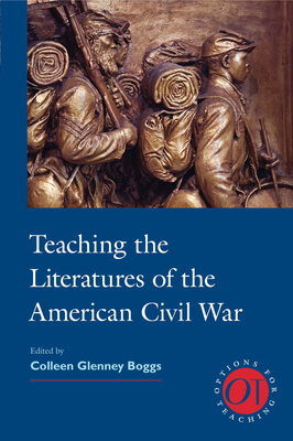 Teaching the Literatures of the American Civil War - Boggs, Colleen Glenney (Editor)