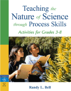 Teaching the Nature of Science Through Process Skills: Activities for Grades 3-8 - Bell, Randy L