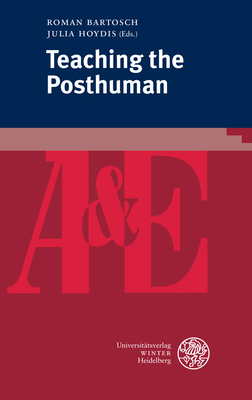 Teaching the Posthuman - Bartosch, Roman (Editor), and Hoydis, Julia (Editor)