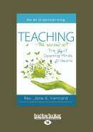 Teaching-The Sacred Art: The Joy of Opening Minds & Hearts (Large Print 16pt)