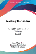 Teaching The Teacher: A First Book In Teacher Training (1921)