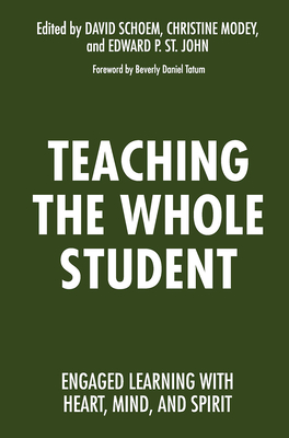 Teaching the Whole Student: Engaged Learning With Heart, Mind, and Spirit - Schoem, David (Editor), and Modey, Christine (Editor), and St. John, Edward P. (Editor)