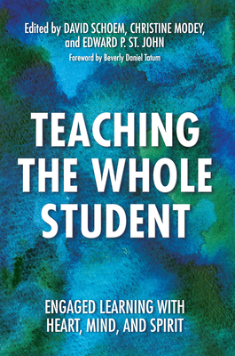 Teaching the Whole Student: Engaged Learning With Heart, Mind, and Spirit - Schoem, David (Editor), and Modey, Christine (Editor), and St. John, Edward P. (Editor)