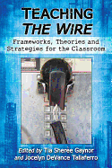 Teaching the Wire: Frameworks, Theories and Strategies for the Classroom