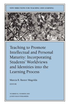 Teaching to Promote Intellectual and Personal Maturity Incorporating Students' Worldviews and Identities Into the Learning Process: New Directions for - Magolda, Marcia B Baxter (Editor), and Tl