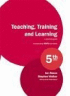 Teaching, Training and Learning: A Practical Guide - Reece, Ian, and Walker, Stephen