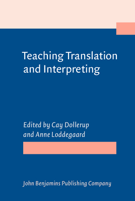 Teaching Translation and Interpreting: Training Talent and Experience. Papers from the First Language International Conference, Elsinore, Denmark, 1991 - Dollerup, Cay (Editor), and Loddegaard, Anne, Professor (Editor)