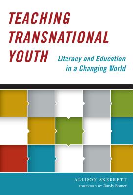 Teaching Transnational Youth--Literacy and Education in a Changing World - Skerrett, Allison, and Bomer, Randy (Foreword by)