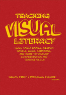 Teaching Visual Literacy: Using Comic Books, Graphic Novels, Anime, Cartoons, and More to Develop Comprehension and Thinking Skills