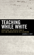 Teaching While White: Addressing the Intersections of Race and Immigration in the Classroom