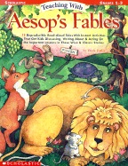 Teaching with Aesop's Fables: 12 Reproducible Read-Aloud Tales with Instant Activities That Get Kids Discussing, Writing About, and Acting on the Important Lessons in These Wise and Classic Stories